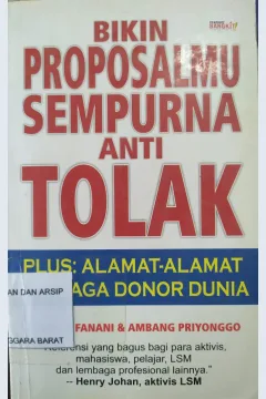 Cover Bikin Proposalmu Sempurna Anti Tolak :  plus alamat - alamat lembaga donor dunia / Achmad Fanani dan Bambang Priyonggo