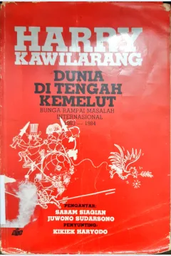Cover Dunia di tengah kemelut :  Bunga rampai masalah internasional 1983-1984 / Harry Kawilarang