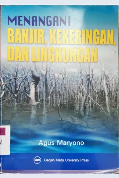 Cover Menangani banjir, kekeringan dan lingkungan / Agus Maryono