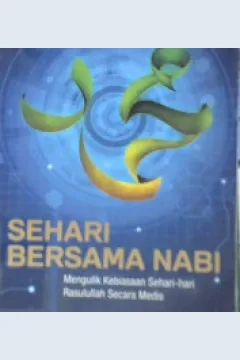 Cover Sehari bersama Nabi :  Mengulik kebiasaan sehari - hari Rasulullah secara medis / Wakit Prabowo; Editor, Rose Kusumaning Ratri
