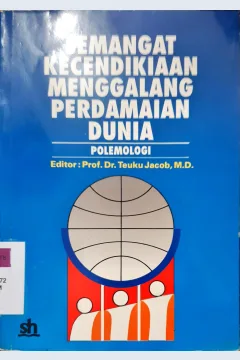 Cover Semangat kecendekiaan menggalang perdamaian dunia :  Polemologi / Editor, Teuku Jakob