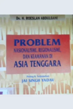 Cover Problem Nasionalisme, Regionalisme dan Keamanan di Asia Tenggara / DR. H. Roeslan Abdulgani