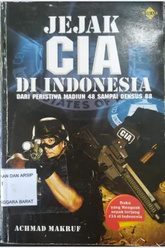 Cover Jejak CIA di indonesia :  Dari Peristiwa Madiun 48 Sampai Densus 88 / Achmad Makruf ; editor , Meita Sandra