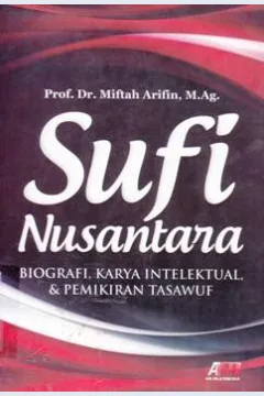 Cover Sufi nusantara :  Biografi , karya intelektual & pemikiran tasawuf / Prof. Dr.Miftah Arifin M.Ag. editor , Aziz Safa