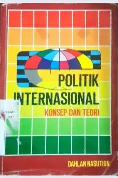 Cover Politik Internasional :  Konsep dan Teori / Dahlan Nasution
