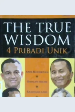 Cover The true wisdom :  4 pribadi unik / Adhe Riyanto