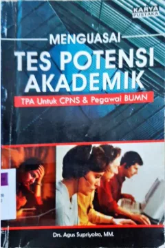 Cover Menguasai tes potensi akademik TPA untuk CPNS dan pegawai BUMN / Drs. Agus Supriyoko, MM.