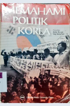 Cover Memahami politik Korea :  Kumpulan bacaan / Penyunting. Mohtar Mas'oed, Yang Seung-Yoon