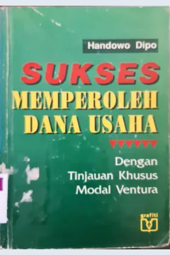 Cover Sukses memperoleh dana usaha dengan tinjauan khusus modal ventura / Handowo Dipo.