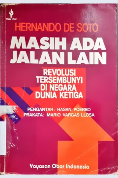 Cover Masih ada jalan lain :  Revolusi tersembunyi di negara dunia ketiga / Hernando De Soto, Penerjemah: Masri Maris