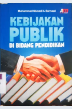 Cover Kebijakan publik di bidang pendidikan / Muhammad Munadi & Barnawi ; editor , Meita Sandra