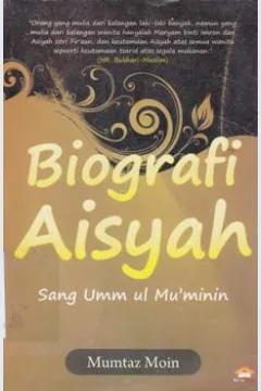 Cover Biografi Aisyah :  sang ummul ul mu"minin / Muntaz Moin; penerjemah, Asnawi