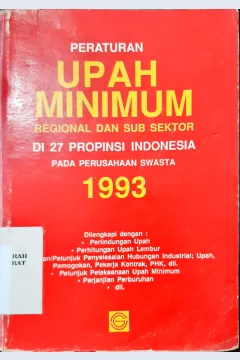 Cover Peraturan upah minimum :  Regional dan sub sektor di 27 propinsi Indonesia pada perusahaan swasta 1993