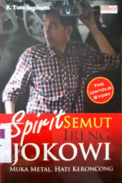 Cover Spirit semut ireng Jokowi :  Muka metal, hati keroncong / R. Toto Sugiharto