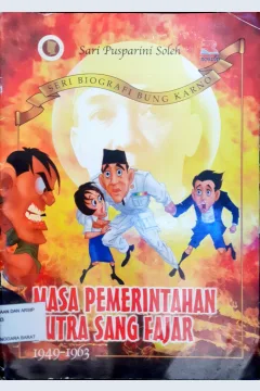 Cover Masa pemerintahan putra sang fajar 1949 - 1963 / Sari Pusparini Soleh ; editor, Indra J.Piliang