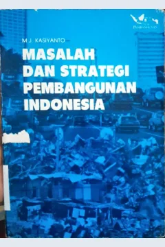 Cover Masalah dan strategi pembangunan Indonesia / M.J. Kasiyanto