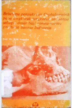 Cover Beberapa pengukuran cephalometrik pada tengkorak-tengkorak Indonesia sebagai dasar bagi norma-norma prothetik bangsa Indonesia / Prof. Dr. R.M.Soelarko
