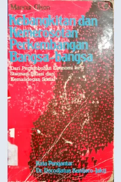 Cover Kebangkitan dan kemerosotan perkembangan bangsa-bangsa :  Dari pertumbuhan ekonomi ke stagnasi-inflasi dan kemandegan sosial / Mancur Olson; Penerjemah, Faisal H. Basri.