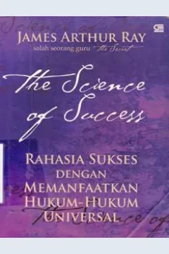 Cover The science of success rahasia sukses denganmemanfaatkan hukum-hukum universal / James Arthur Ray