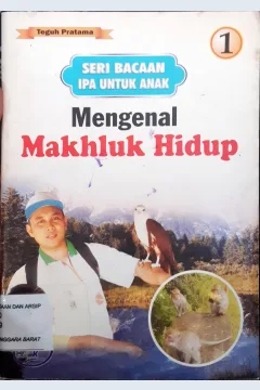 Cover Seri bacaan IPA untuk anak :  Mengenal makhluk hidup / Teguh Pratama