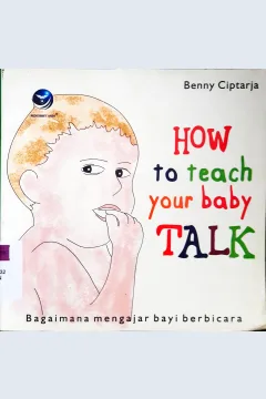 Cover Haw to teach your baby talk :  Bagaimana mengajar bayi berbicara / Benny Cptarja ; editor, Renati Winong Rosari
