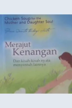 Cover Chicken soup for the mother & daughter soul para wanita berbagi cerita :  Merajut kenangan dan kisah-kisah nyata menyentuh lainnya / Jack Canfield, Mark Victor Hansen, Dorothy Firman, Julie Firman, Frances Firman Salorio