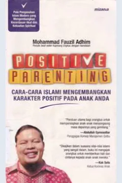 Cover Positive parenting :  Cara-cara islami mengembangkan kerekter positif pada anak anda / Mohammad Fauzi Adhim