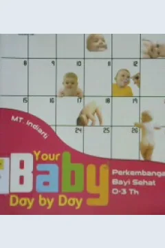 Cover Your baby day by day :  perkembangan bayi sehat 0-3 tahun / MT Indiarti