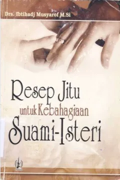 Cover Resep jitu untuk kebahagiaan suami-isteri / Drs. Ibtihadj Musyaraf, M. Si.