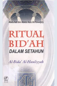 Cover Ritual bid'ah dalam setahun :  Al-Bida' Al Hauliyyah / Abdullah bin Abdul Aziz At-Tuwaijiry ; Penerjemah Munirul Abidin, M.Ag.