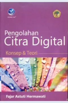 Cover Pengolahan citra digital :  Konsep dan Teori / Fajar Asturi Herawati; Editor, Paulus Yesaya Jati