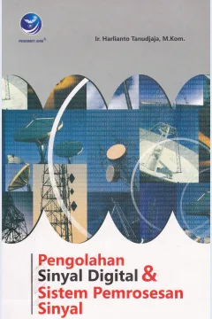 Cover Pengolahan sinyal digital dan sistem pemrosesan sinyal :  Teori dan penyelesaian / Ir. Harlinato Tanudjaja, M.Kom., editor Agnes Heni T.
