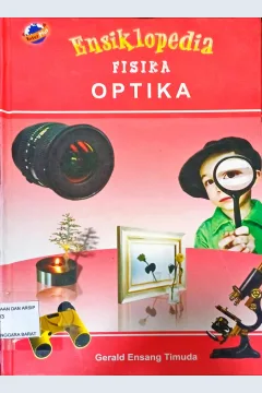 Cover Ensiklopedia Fisika :  optika / Penyusun Gerald Ensang Timuda , Editor Christina mm