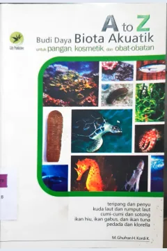 Cover A to Z budi daya biota akuatik untuk pangan, kosmetik dan obat-obatan / M. Ghufran H Kardi K; editor Rosalana Viva