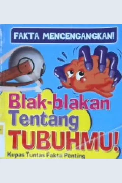 Cover Fakta mencengangkan : Blak-blakan tentang tubuhmu ! :  Kupas tuntas fakta penting dari rambut hingga jempol kakimu ! / Sutrisno, S.Pd.