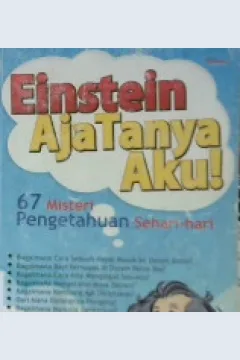 Cover Einstein aja tanya aku ! :  67 misteri pengetahuan sehari-hari / Gafna Raizha