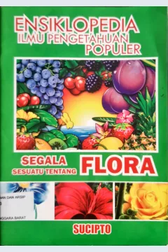 Cover Ensiklopedia Ilmu Pengetahuan Populer :  Segala Sesuatu tentang Flora / Sucipto