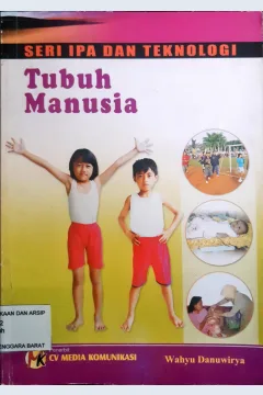 Cover Seri IPA Dan Teknologi : Tubuh Manusia / Penulis Wahyu Danuwirya ; Editor Indirani