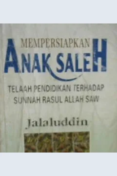Cover Mempersiapkan anak saleh :  Telaah pendidikan terhadap sunnah  Rasul Allah SAW / Jalaluddin