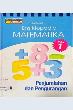 Cover Ensiklopedia Matematika Penjumlahan Dan Pengurangnan Buku 1 / Janu Ismadi ; Editor, Diman