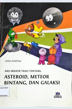 Cover Aku Makin Tahu Tentang Asteroid, Meteor, Bintang Dan Galaksi / Anna Martina ; Editor, Eko Praptanto, Vinda Swasthipadma
