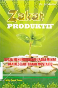 Cover Zakat produktif :  Upaya menumbuhkan usaha mikro dan kesejahteraan mustahiq / Dr. Jalaludin; Editor. Tuti Harwati, M.Aq.