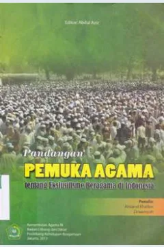 Cover Pandangan Pemuka Agama :  Tentang Ekslusifisme Beragama Di Indonesia / Ahsanul Khalikin, Ziransyah ; Editor, Abdul Aziz.