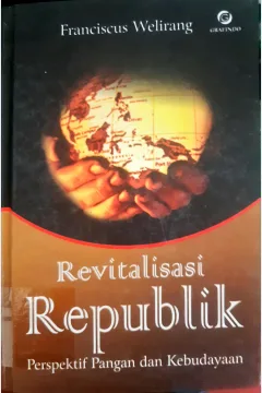 Cover Revetalisasi republik :  Perspektif pangan dan kebudayaan / Franciscus Welirang