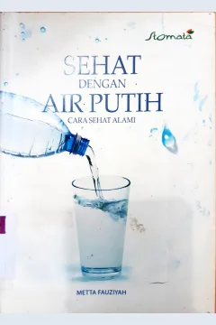 Cover Sehat dengan air putih :  Cara sehat alami / Metta Tauziah; editor, Sandiartoro