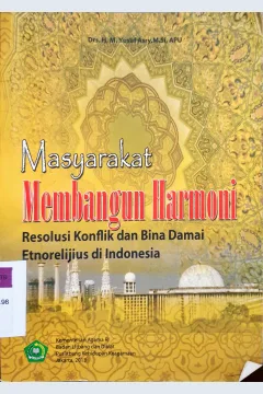 Cover Masyarakat membangun harmoni :  resolusi konflik dan bina damai etnorelijius di Indonesia / M. Yusuf Asry, Bashori A.. Halim, Akmal Salim Ruhana, Ahsanul Khalikin