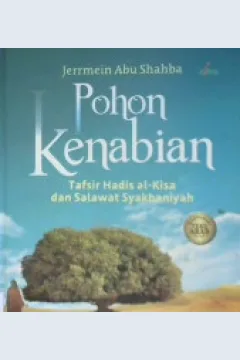Cover Pohon kenabian :  Tafsir hadis al kisa dan salawat syakbaniyah / Jerrmein Abu Shahba; penerjemah septina ferniati, Ali yahya, M. youlial