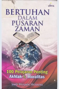 Cover Bertuhan dalam pusaran zaman :  100 pelajaran penting tentang akhlak dan moralitas / Said Husain Husaini ; Penerjemah, Yusuf Anas