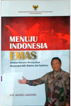 Cover Menuju Indonesia emas :  Gerakan bersama mewujuskan masyarakat adil dan sejahtera / H.R. Agung Laksono; editor, Save Dagun, Sifi Masdi