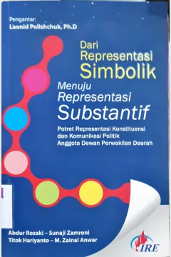 Cover Dari presentasi simbolik :  Menuju presentasi substantif : Potret presentasi konstituensi dan komunikasi politik anggota dewan perwakilan daerah / Abdur Rozaki {at.all}; editor, Fatih Gama Abisono